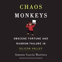 Chaos Monkeys: Obscene Fortune And Random Failure Silicon Valley