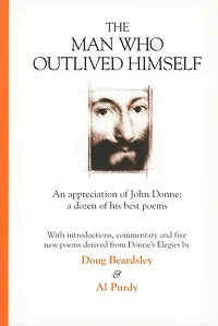 The Man Who Outlived Himself: An appreciation of John Donne: A dozen of his best poems