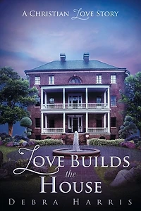 Love Builds The House: A Christian Love Story