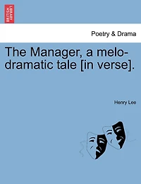 The Manager, A Melo-dramatic Tale [in Verse].