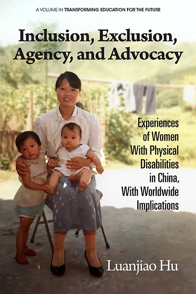Inclusion, Exclusion, Agency, and Advocacy: Experiences of Women With Physical Disabilities China, Worldwide Implications