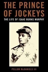 The Prince of Jockeys: Life Isaac Burns Murphy