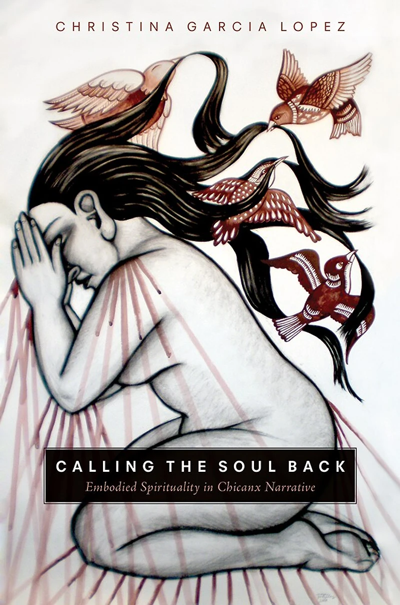 Calling the Soul Back: Embodied Spirituality Chicanx Narrative