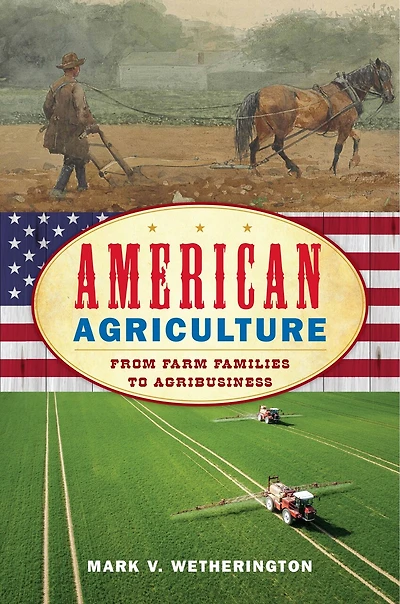 American Agriculture: From Farm Families to Agribusiness