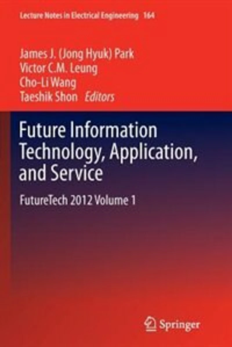 Future Information Technology, Application, and Service: FutureTech 2012 Volume 1