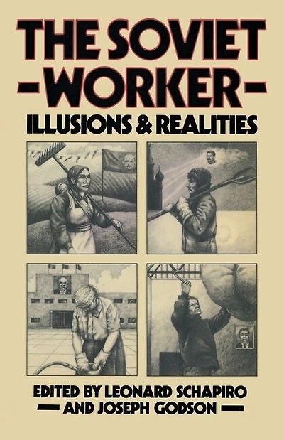 The Soviet Worker: Illusions And Realities