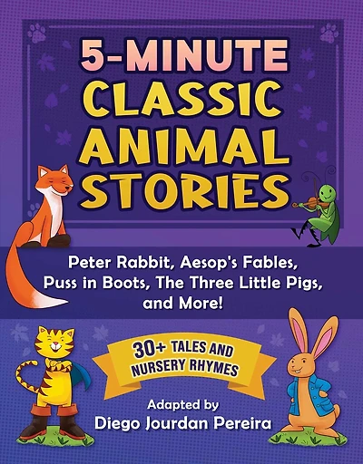 5-Minute Classic Animal Stories: 30+ Tales and Nursery Rhymes—Peter Rabbit, Aesop's Fables, Puss in Boots, The Three Little Pigs, and More!