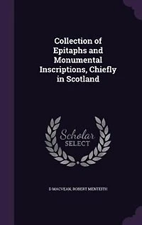 Collection of Epitaphs and Monumental Inscriptions, Chiefly in Scotland
