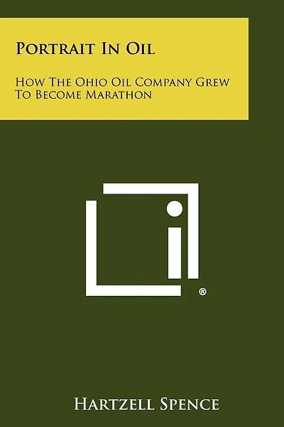 Portrait In Oil: How The Ohio Oil Company Grew To Become Marathon