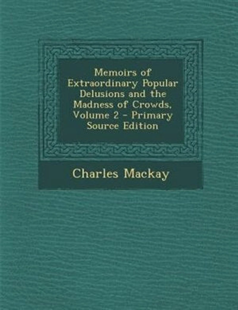 Memoirs of Extraordinary Popular Delusions and the Madness Crowds, Vol. 2 (Classic Reprint)