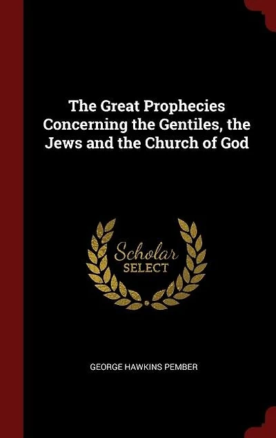 The Great Prophecies Concerning the Gentiles, the Jews and the Church of God