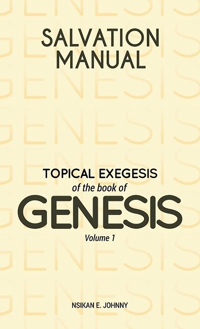 Salvation Manual: Topical Exegesis of the Book of Genesis - Volume 1