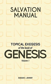 Salvation Manual: Topical Exegesis of the Book of Genesis - Volume 1