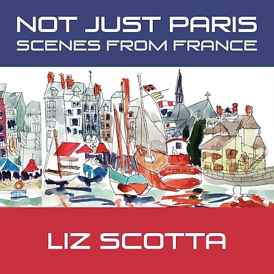 Not Just Paris: Scenes from France