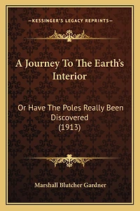 A Journey To The Earth's Interior: Or Have The Poles Really Been Discovered (1913)