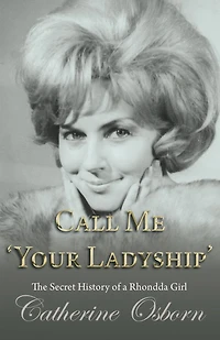 Call Me 'Your Ladyship': The Secret History of a Rhondda Girl