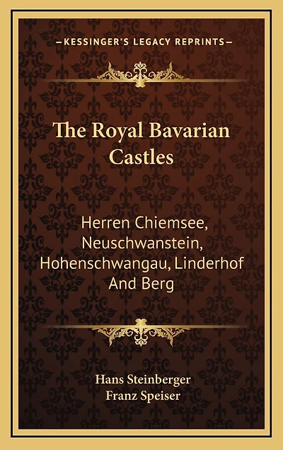 The Royal Bavarian Castles: Herren Chiemsee, Neuschwanstein, Hohenschwangau, Linderhof And Berg