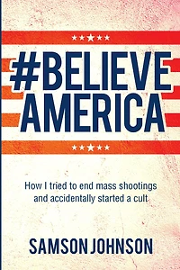 Believe America: How I tried to end mass shootings and accidentally started a cult