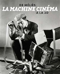 De Méliès à la 3D, la machine cinéma: exposition, Paris, Cinémathèque française, du 5 octobre 2016 au 29 janvier 2017