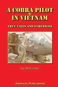 A Cobra Pilot in Vietnam: True Tales and Otherwise
