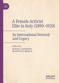 A Female Activist Elite in Italy (1890-1920): Its International Network and Legacy