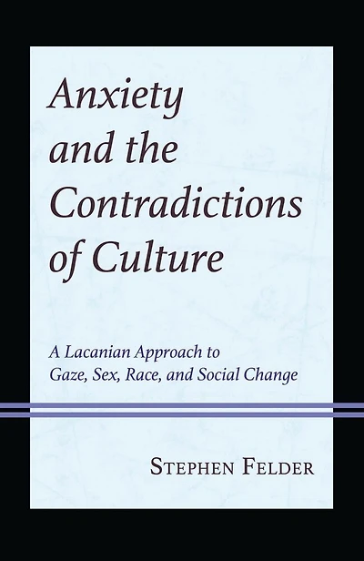 Anxiety and the Contradictions of Culture: A Lacanian Approach to Gaze, Sex, Race, Social Change