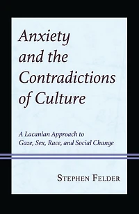 Anxiety and the Contradictions of Culture: A Lacanian Approach to Gaze, Sex, Race, Social Change