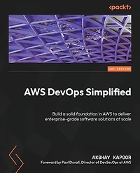 AWS DevOps Simplified: Build a solid foundation to deliver enterprise-grade software solutions at scale