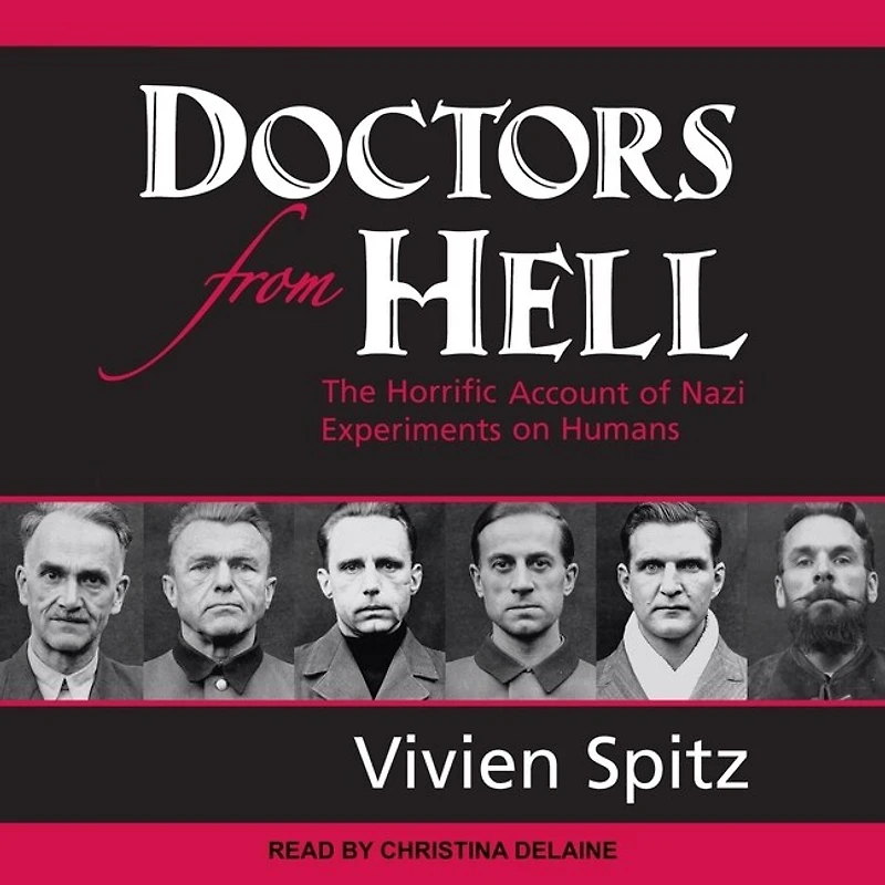 Doctors from Hell Lib/E: The Horrific Account of Nazi Experiments on Humans