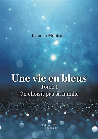 Une vie en bleus - Tome 1: On choisit pas sa famille
