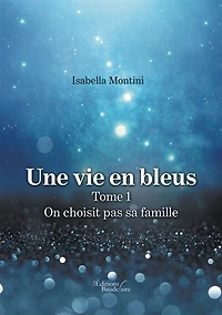 Une vie en bleus - Tome 1: On choisit pas sa famille