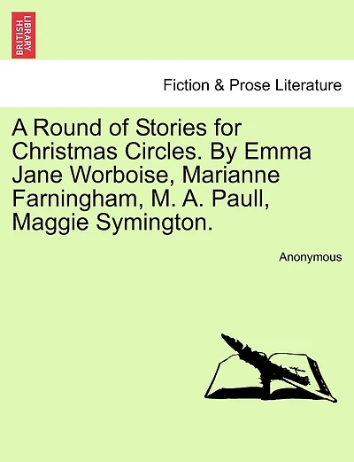 A Round Of Stories For Christmas Circles. By Emma Jane Worboise, Marianne Farningham, M. A. Paull, Maggie Symington.