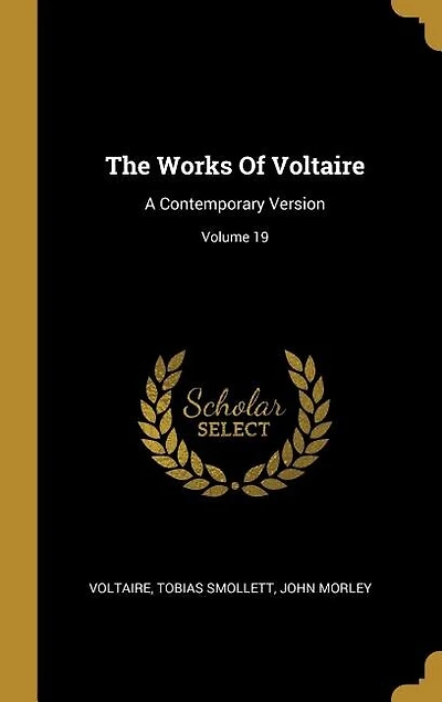 The Works Of Voltaire: A Contemporary Version; Volume 19