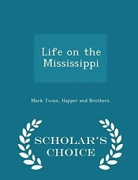 Life on the Mississippi - Scholar's Choice Edition
