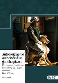 Autobiographie autorisée d'un gaucho picard: Pour autant que je me souvienne de l'avenir
