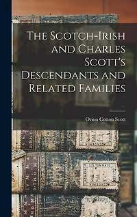 The Scotch-Irish and Charles Scott's Descendants and Related Families