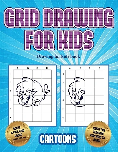 Drawing For Kids Book (learn To Draw - Cartoons): This Book Teaches Kids How To Draw Using Grids