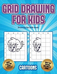 Drawing For Kids Book (learn To Draw - Cartoons): This Book Teaches Kids How To Draw Using Grids