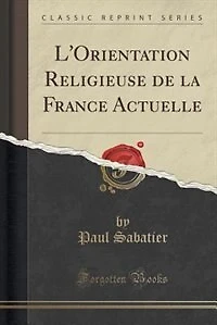 L'Orientation Religieuse de la France Actuelle (Classic Reprint)