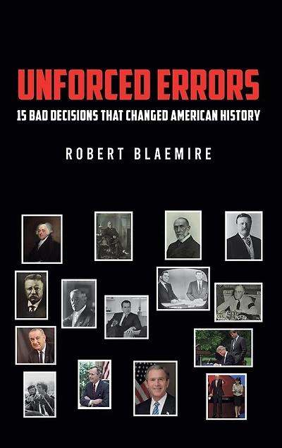 Unforced Errors: 15 Bad Decisions That Changed American History
