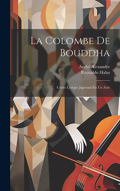 La Colombe De Bouddha: Conte Lyrique Japonais En Un Acte