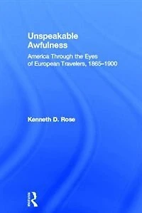Unspeakable Awfulness: America Through The Eyes Of European Travelers, 1865-1900