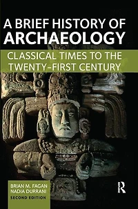 A Brief History Of Archaeology: Classical Times To The Twenty-first Century