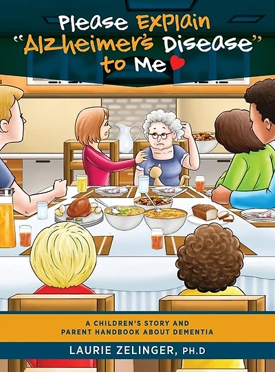 Please Explain Alzheimer's Disease To Me: A Children's Story And Parent Handbook About Dementia