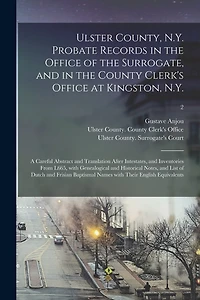 Ulster County, N.Y. Probate Records in the Office of the Surrogate, and in the County Clerk's Office at Kingston, N.Y.