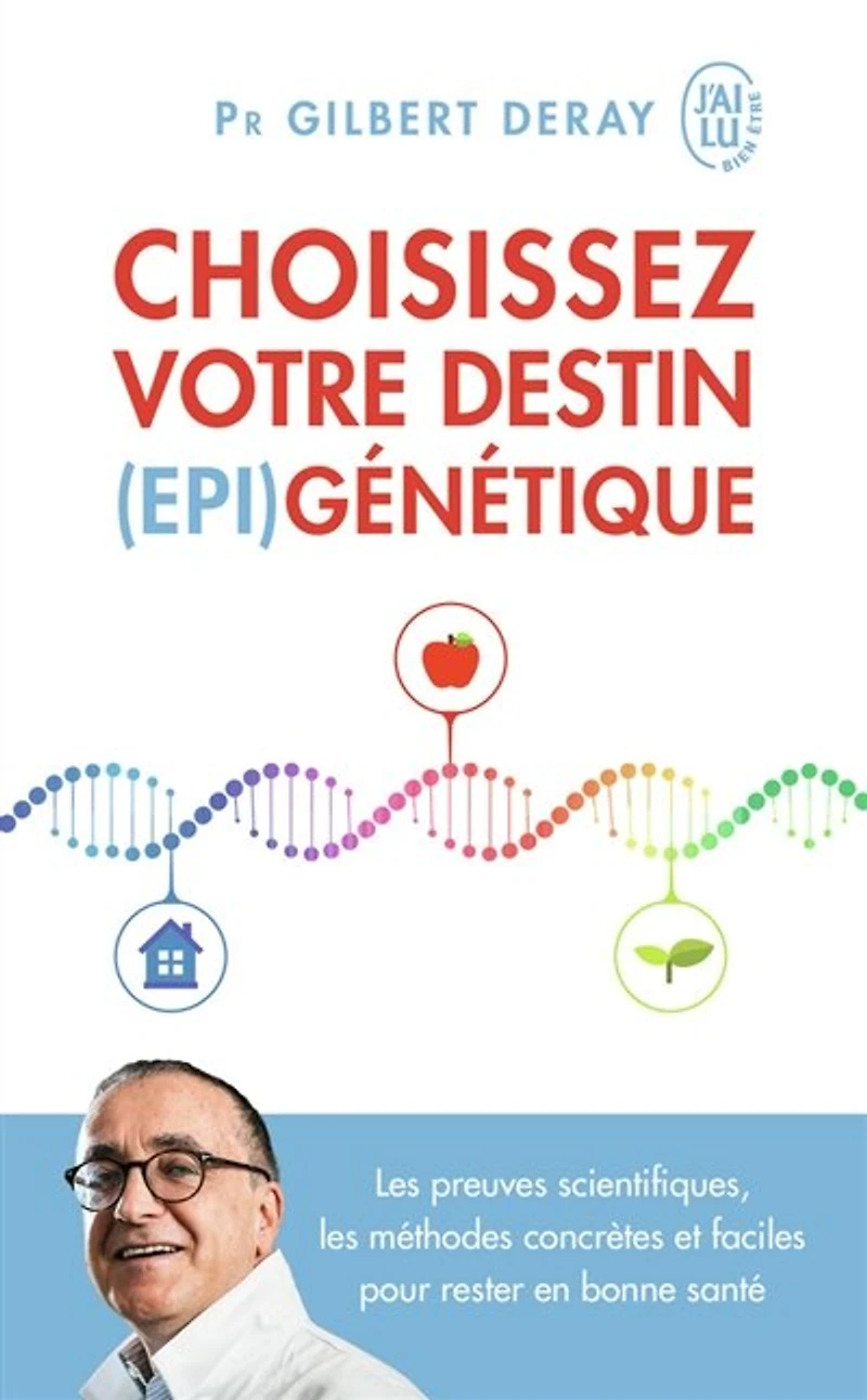 Choisissez votre destin (épi)génétique: les preuves scientifiques, les méthodes concrètes et faciles pour rester en bonne santé