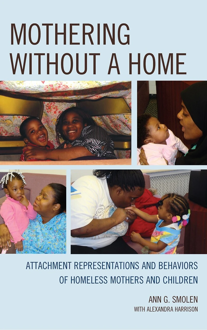 Mothering without a Home: Attachment Representations and Behaviors of Homeless Mothers Children