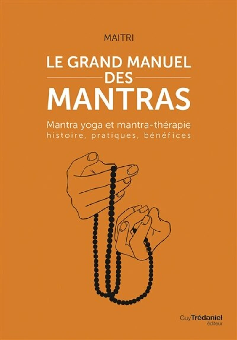 Le grand manuel des mantras: mantra yoga et mantrathérapie