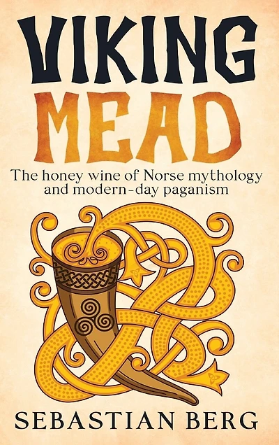 Viking Mead: The Honey Wine of Norse Mythology and Modern-Day Paganism