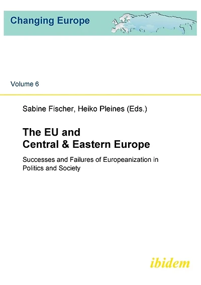 The EU and Central & Eastern Europe. Successes and Failures of Europeanization in Politics and Society